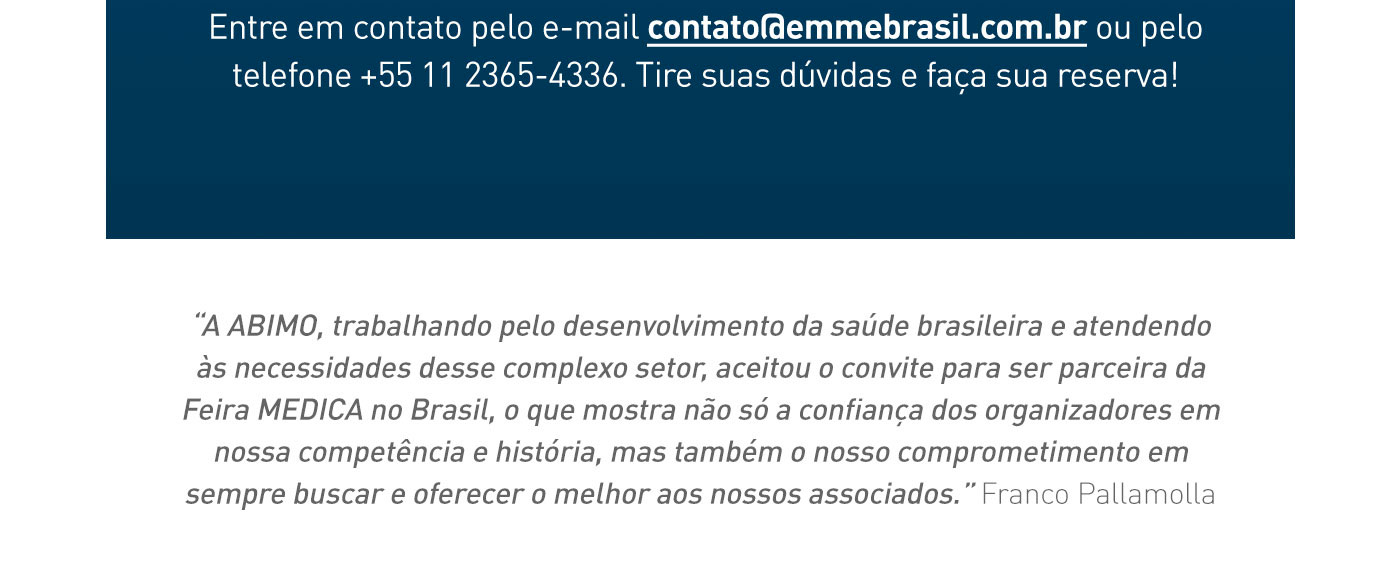Entre em contato pelo e-mail contato@emmebrasil.com.br ou pelo telefone +55 11 2365-4336.