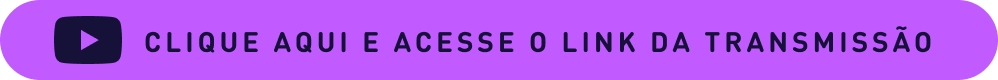 Clique aqui e acesse o link da transmissão