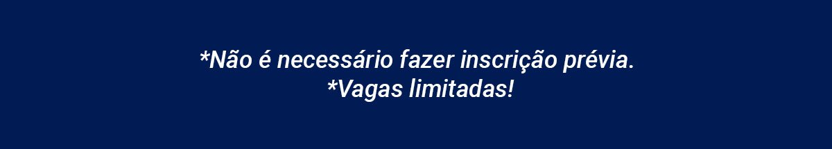 Não é necessário fazer inscrição prévia. Vagas limitadas.