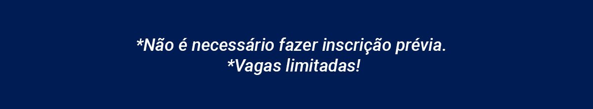 Não é necessário fazer inscrição prévia. Vagas limitadas.