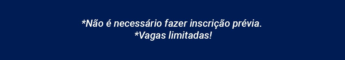 Não é necessário fazer inscrição prévia. Vagas limitadas.