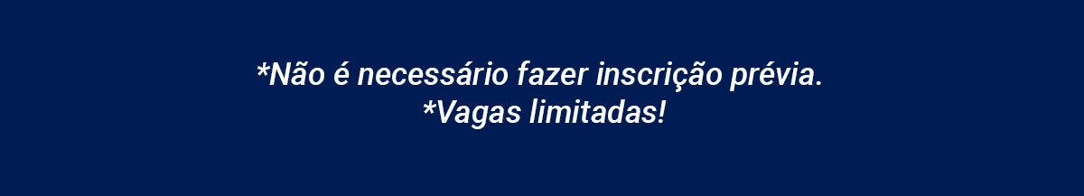 Não é necessário fazer inscrição prévia. Vagas limitadas.