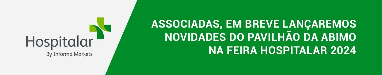 Associadas, em breve lançaremos novidades do Pavilhão da ABIMO na Feira Hospitalar 2024